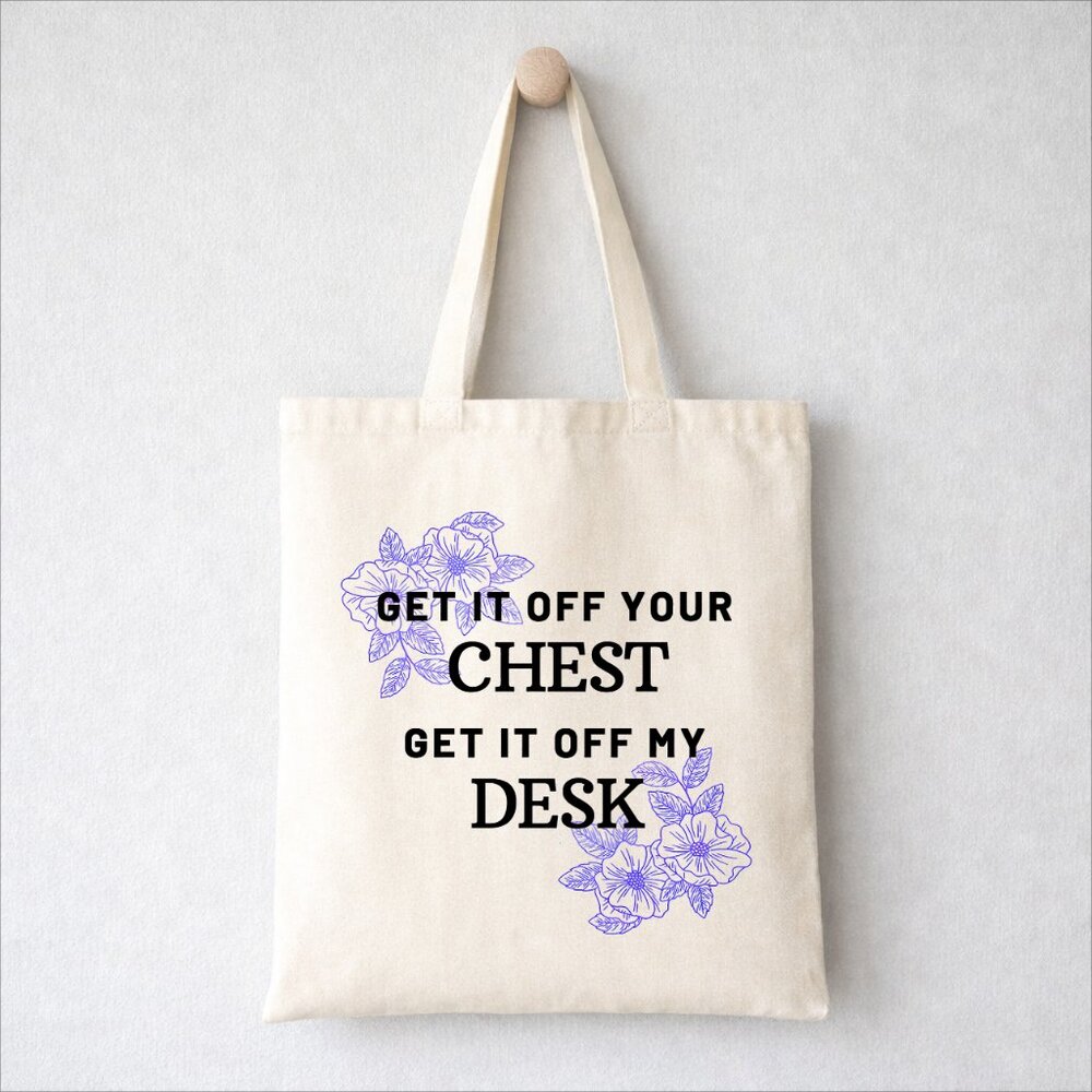 Get It Off Your Chest Get It Off My Desk Tote Bag